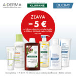 Zľava -5€ pri nákupe prípravkov KLORANE, DUCRAY, A-DERMA v hodnote 16€